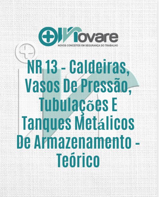 NR 13 – Caldeiras, Vasos De Pressão, Tubulações E Tanques Metálicos De Armazenamento – Teórico – Reciclagem